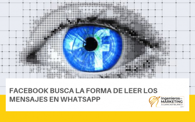 FACEBOOK BUSCA LA FORMA DE LEER LOS MENSAJES EN WHATSAPP