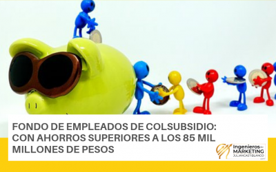 FONDO DE EMPLEADOS DE COLSUBSIDIO:  CON AHORROS SUPERIORES A LOS 85 MIL MILLONES DE PESOS