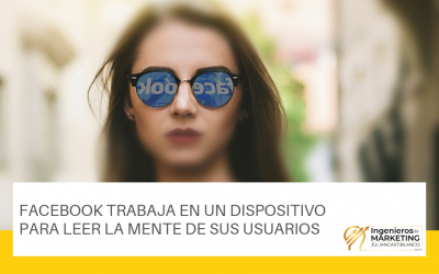 Facebook trabaja en un dispositivo para leer la mente de sus usuarios