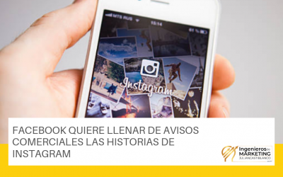 FACEBOOK QUIERE LLENAR DE AVISOS COMERCIALES LAS HISTORIAS DE INSTAGRAM