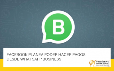 FACEBOOK PLANEA PODER HACER PAGOS DESDE WHATSAPP BUSINESS