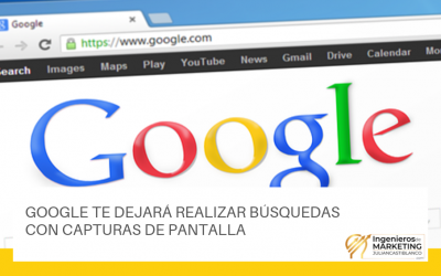GOOGLE TE DEJARÁ REALIZAR BÚSQUEDAS CON CAPTURAS DE PANTALLA