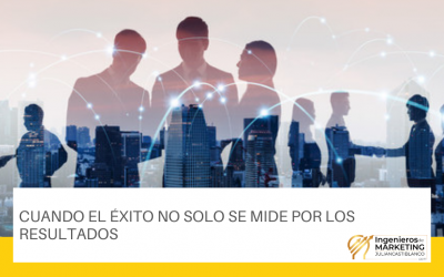 CUANDO EL ÉXITO NO SOLO SE MIDE POR LOS RESULTADOS
