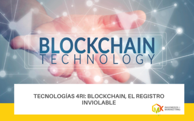 Tecnologías 4RI: Blockchain, el registro inviolable