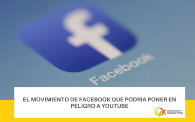 El movimiento de Facebook que podría poner en peligro a YouTube