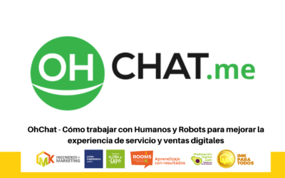 OhChat – Cómo trabajar con Humanos y Robots para mejorar la experiencia de servicio y ventas digitales
