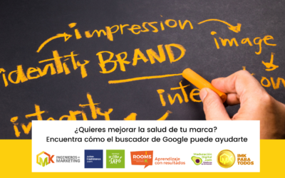 ¿Quieres mejorar la salud de tu marca? Encuentra cómo el buscador de Google puede ayudarte