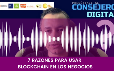 7 RAZONES PARA USAR BLOCKCHAIN EN LOS NEGOCIOS