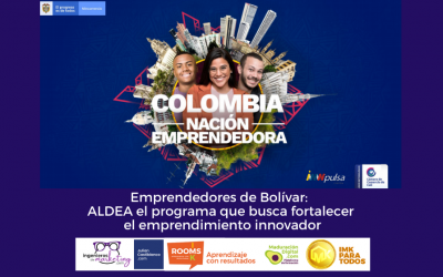 Emprendedores de Bolivar: ALDEA el programa de que busca fortalecer el emprendimiento innovador