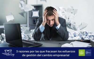 3 razones por las que fracasan los esfuerzos de gestión del cambio empresarial