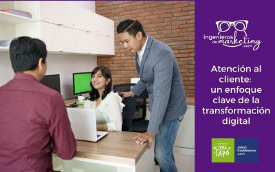 Atención al cliente: un enfoque clave de la transformación digital