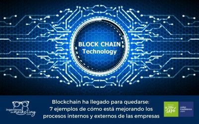 Blockchain ha llegado para quedarse: 7 ejemplos de cómo está mejorando los procesos internos y externos de las empresas