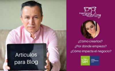Artículos para Blog. ¿Cómo crearlos? ¿Por dónde empiezo? ¿Cómo impacta el negocio?