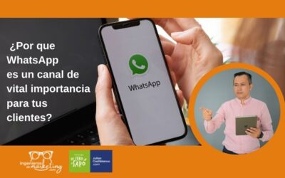 ¿Por que WhatsApp es un canal de vital importancia para tus clientes?