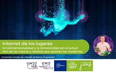 Internet de los lugares: La tridimensionalidad y la inmersividad son el actual reto de las marcas y retailers que quieran ser modernas
