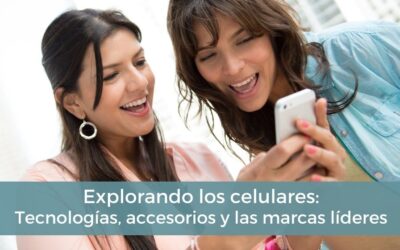 Explorando los celulares: Tecnologías, accesorios y las marcas líderes