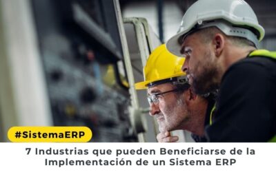 7 Industrias que pueden Beneficiarse de la Implementación de un Sistema ERP