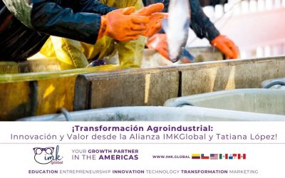 Transformación Agroindustrial: Innovación y Valor desde la Alianza IMKGlobal y Tatiana López
